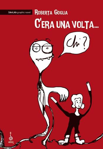 C'era una volta... Chi? - Roberta Goglia - Libro Alos 2020, SAnLAb graphic novel | Libraccio.it