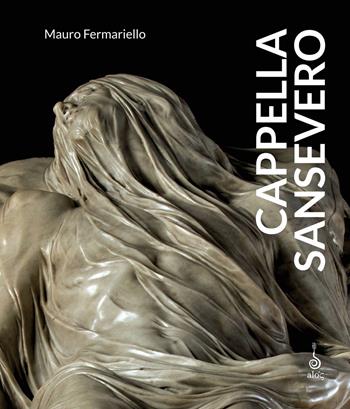 Cappella Sansevero. Ediz. illustrata - Mauro Fermariello - Libro Alos 2018 | Libraccio.it