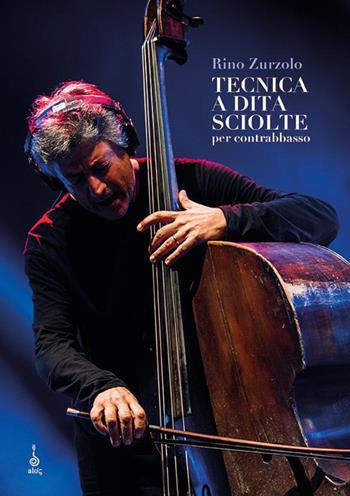 Tecnica a dita sciolte per contrabbasso - Rino Zurzolo - Libro Alos 2019 | Libraccio.it