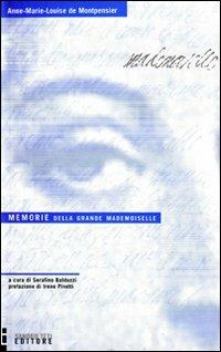Memorie della grande mademoiselle - Anne-Marie-Louise de Montpensier - Libro Sandro Teti Editore 2004, Historos | Libraccio.it