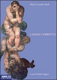 L' anima corrotta - Mario Lucrezio Reali - Libro Sandro Teti Editore 2007, Zig Zag | Libraccio.it