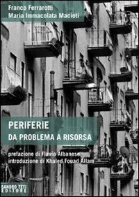 Periferie. Da problema a risorsa - Franco Ferrarotti, Maria Immacolata Macioti - Libro Sandro Teti Editore 2008, Historos | Libraccio.it