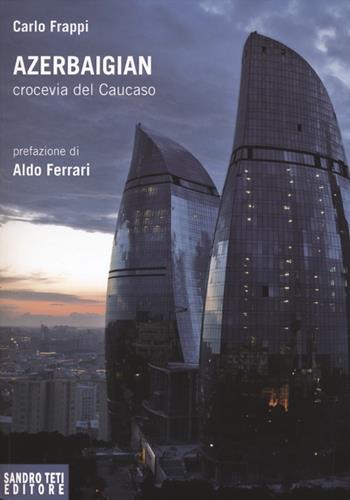 Azerbaigian crocevia del Caucaso - Carlo Frappi - Libro Sandro Teti Editore 2012, Historos | Libraccio.it