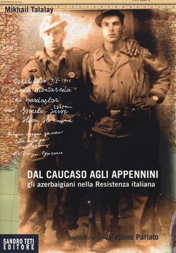 Dal Caucaso agli Appennini. Gli azerbaigiani nella resistenza italiana - Michail Talalay - Libro Sandro Teti Editore 2013, Historos | Libraccio.it