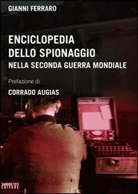 Enciclopedia dello spionaggio nella Seconda guerra mondiale - Gianni Ferraro - Libro Sandro Teti Editore 2009, Historos | Libraccio.it