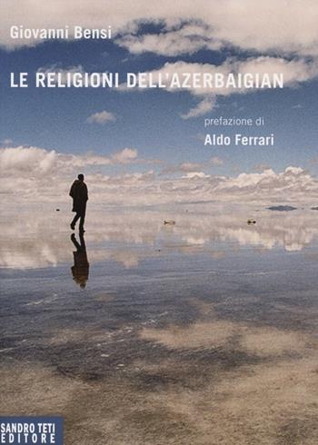 Le religioni dell'Azerbaigian - Giovanni Bensi - Libro Sandro Teti Editore 2013, Historos | Libraccio.it