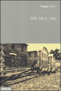 Era solo ieri - Magda Poli - Libro Sandro Teti Editore 2011, Teatro della storia | Libraccio.it