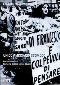 Un commissario scomodo. Testimonianze di Norberto Bobbio e Gino Giugni - Ennio Di Francesco - Libro Sandro Teti Editore 2009, Historos | Libraccio.it