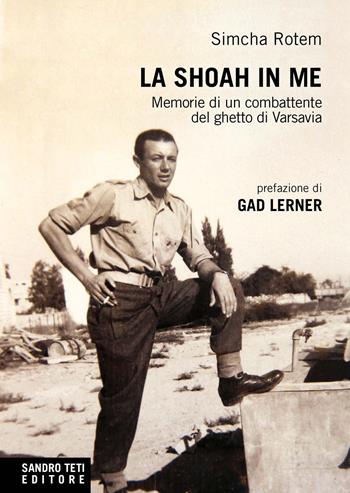 La Shoah in me. Memorie di un combattente del ghetto di Varsavia - Simcha Rataszer-Rotem - Libro Sandro Teti Editore 2014, Historos | Libraccio.it