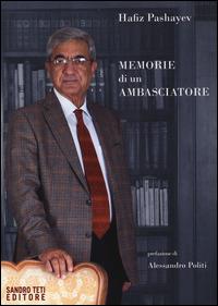 Memorie di un ambasciatore - Hafiz Pashayev - Libro Sandro Teti Editore 2015, Historos | Libraccio.it
