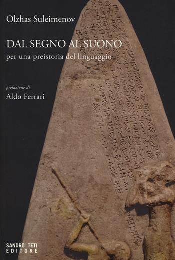 Dal segno al suono. Per una preistoria del linguaggio - Olzhas Suleimenov - Libro Sandro Teti Editore 2017, Historos | Libraccio.it