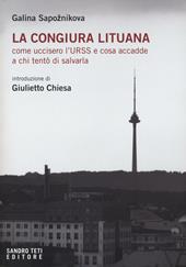 La congiura lituana. Come uccisero l'URSS e cosa accadde a chi tentò di salvarla