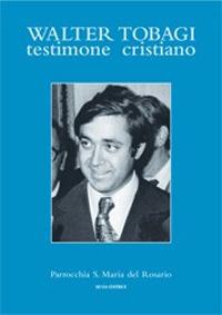 Walter Tobagi. Testimone cristiano  - Libro Silvia 2007 | Libraccio.it