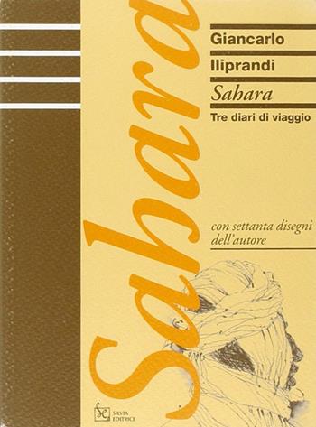 Sahara. Tre diari di viaggio - Giancarlo Iliprandi - Libro Silvia 2007 | Libraccio.it
