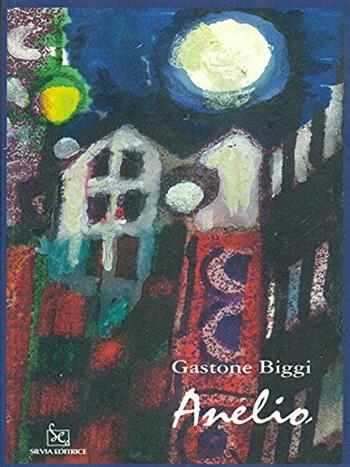 Anelio - Gastone Biggi - Libro Silvia 2008 | Libraccio.it