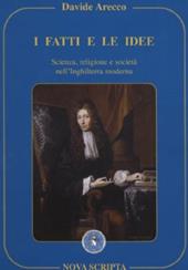 I fatti e le idee. Scienza, religione e società nell'Inghilterra moderna