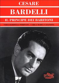 Cesare Bardelli. Il principe dei baritoni - Vera Bardelli Perinati, Carla M. Casanova - Libro Azzali 2001, Le grandi voci della lirica | Libraccio.it
