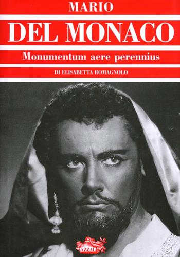 Mario Del Monaco. Monumentum aere perennius - Elisabetta Romagnolo - Libro Azzali 2002, Le grandi voci della lirica | Libraccio.it