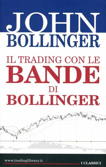 Il trading con le bande di Bollinger - John Bollinger - Libro Trading Library 2003 | Libraccio.it