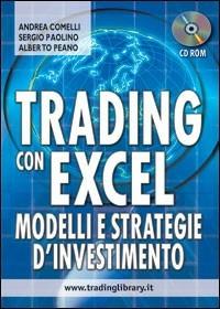 Trading con Excel. Modelli e strategie d'investimento. Con CD-ROM - Andrea Comelli, Sergio Paolino, Alberto Peano - Libro Trading Library 2005 | Libraccio.it