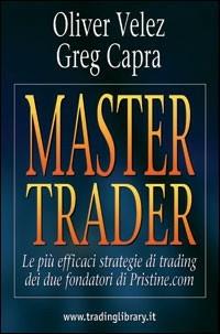 Master trader. Le più efficaci strategie di trading dei due fondatori di Pristine.com - Oliver Velez, Greg Capra - Libro Trading Library 2006 | Libraccio.it
