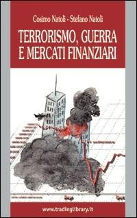 Terrorismo, guerra e mercati finanziari - Stefano Natoli, Cosimo Natoli - Libro Trading Library 2006 | Libraccio.it