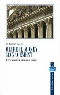 Oltre il money management - Claudio Baldi - Libro Trading Library 2009 | Libraccio.it