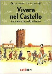Vivere nel castello. Tra primo e secondo millennio - Silvia Pellegrini, Milena Bizzarri - Libro Zoolibri 2003, Storia e società | Libraccio.it