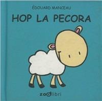 Hop la pecora - Édouard Manceau - Libro Zoolibri 2003, La piccola scintilla | Libraccio.it