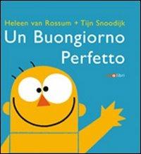 Un buongiorno perfetto - Heleen Van Rossum, Tijn Snoodijk - Libro Zoolibri 2006, 7 in condotta | Libraccio.it
