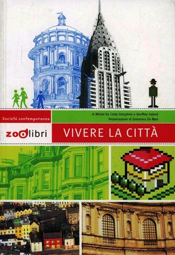 Vivere la città. Ediz. illustrata - Geoffrey Galand, Michel Da Costa Goncalves - Libro Zoolibri 2007, Società contemporanea | Libraccio.it