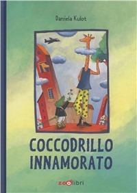 Coccodrillo innamorato. Ediz. illustrata - Daniela Kulot - Libro Zoolibri 2011, I libri illustrati | Libraccio.it