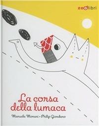 La corsa della lumaca - Manuela Monari, Philip Giordano - Libro Zoolibri 2011, I libri illustrati | Libraccio.it