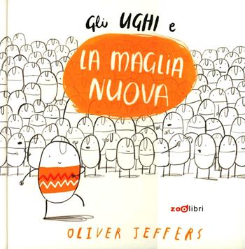 Gli Ughi e la maglia nuova. Ediz. illustrata - Oliver Jeffers - Libro Zoolibri 2012, I libri illustrati | Libraccio.it