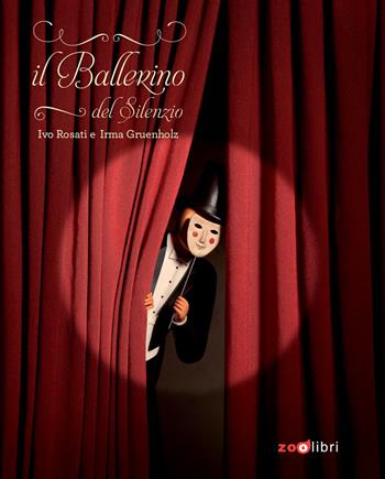 Il ballerino del silenzio - Ivo Rosati, Irma Gruenholz - Libro Zoolibri 2013, I libri illustrati | Libraccio.it