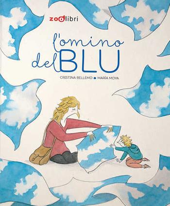 L' omino del blu - Bellemo, Maria Moya - Libro Zoolibri 2015, I libri illustrati | Libraccio.it