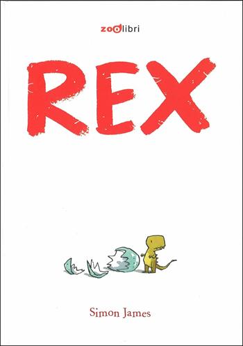 Rex. Ediz. illustrata - Simon James - Libro Zoolibri 2015, I libri illustrati | Libraccio.it