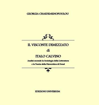 «Il visconte dimezzato» di Italo Calvino. Analisi secondo la sociologia della letteratura e la teoria della psicocritica di Freud - Georgia Chaidemenopoulou - Libro Edizioni Universum 2015 | Libraccio.it