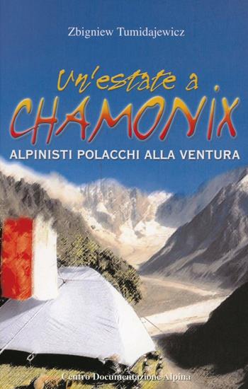 Un' estate a Chamonix. Polacchi in libertà sulle Alpi - Zbigniew Tumidajewicz - Libro CDA & VIVALDA 2002, Le tracce | Libraccio.it