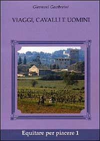 Viaggi, cavalli e uomini - Giovanni Gamberini - Libro Equitare 2008, Equitare per piacere | Libraccio.it