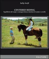 Centered riding - Sally Swift - Libro Equitare 2007, Equitare per studio | Libraccio.it