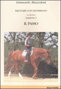 Equitare con sentimento. La pratica. Vol. 3: Il passo - Giancarlo Mazzoleni - Libro Equitare 2008, Quaderni | Libraccio.it
