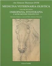Medicina veterinaria olistica. Vol. 2: Omeopatia, fitoterapia e altri metodi terapeutici