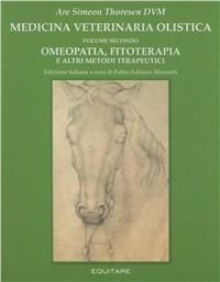 Medicina veterinaria olistica. Vol. 2: Omeopatia, fitoterapia e altri metodi terapeutici - Are S. Thoresen - Libro Equitare 2008 | Libraccio.it