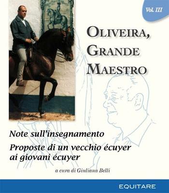 Oliveira, grande maestro. Vol. 3  - Libro Equitare 2011 | Libraccio.it