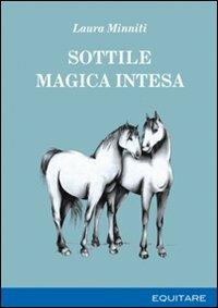 Sottile magica intesa - Laura Minniti - Libro Equitare 2010 | Libraccio.it