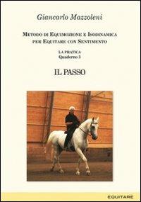 Equitare con sentimento. La pratica. Vol. 3: Il passo - Giancarlo Mazzoleni - Libro Equitare 2010, Quaderni | Libraccio.it