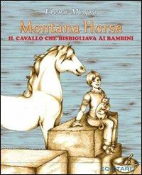 Montana Horse. Il cavallo che bisbigliava ai bambini - Elena Magni - Libro Equitare 2012 | Libraccio.it