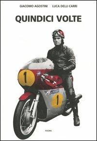 Quindici volte - Giacomo Agostini, Luca Delli Carri - Libro Fucina 2004 | Libraccio.it