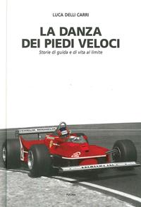 La danza dei piedi veloci. Storie di guida e di vita al limite (1972-1987) - Luca Delli Carri - Libro Fucina 2005 | Libraccio.it